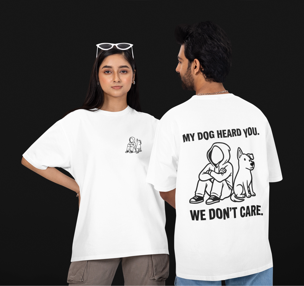 My Dog Heard You Unisex Oversized Tee
