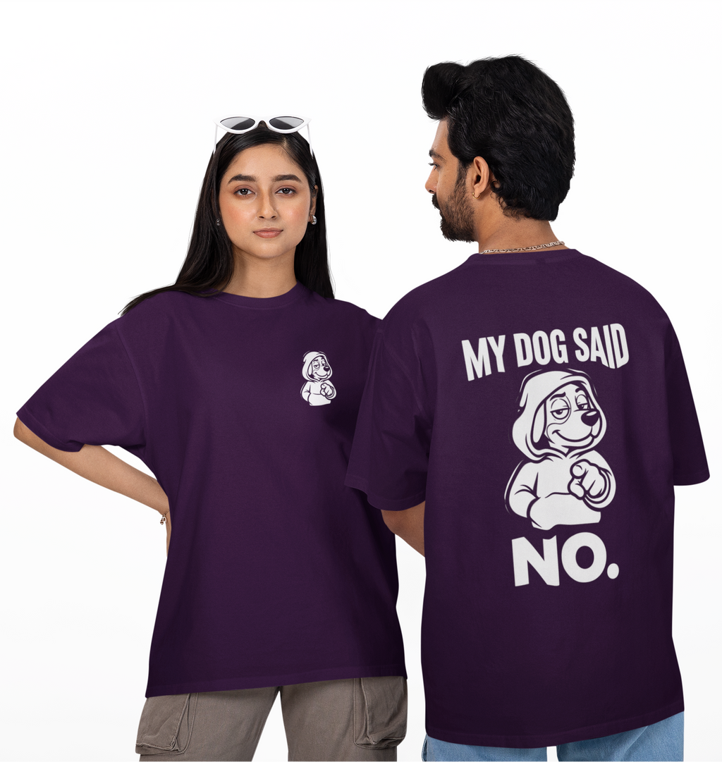 My Dog Said No Unisex Oversized Tee