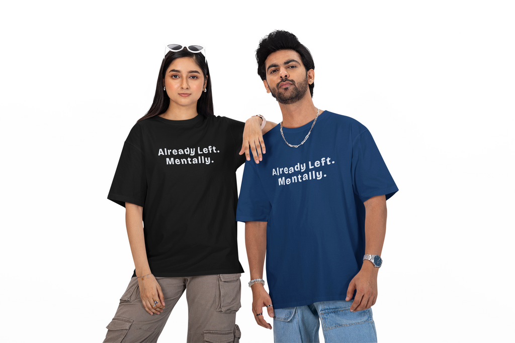 Already Left. Mentally. — Unisex Oversized Tee